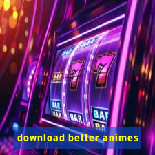 download better animes